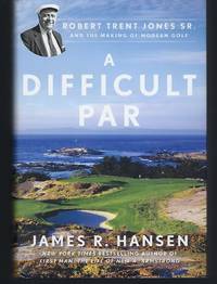 A Difficult Par: Robert Trent Jones Sr. and the Making of Modern Golf