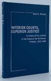 Inferior Courts, Superior Justice: A History of Justices of the Peace on the Northwest Frontier, 1853-1889