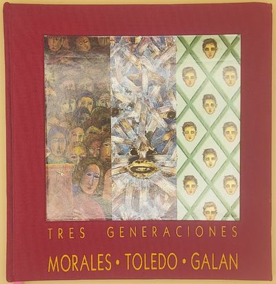 Tres Generaciones: Rodolfo Morales; Francisco Toledo; Julian Galan