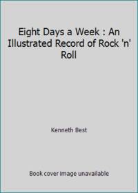 Eight Days a Week: An Illustrated Record of Rock 'n' Roll