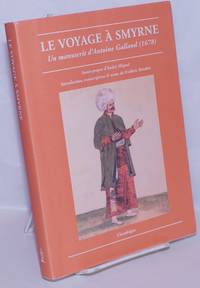 Le Voyage Ã  Smyrne: Un manuscrit d&#039;Antoine Galland (1678) de Galland, Antoine; preface by AndrÃ© Miquel, introduction, transcription, and notes by FrÃ©dÃ©ric Bauden - 2000