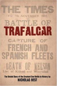 Trafalgar : The Untold Story of the Greatest Sea Battle in History