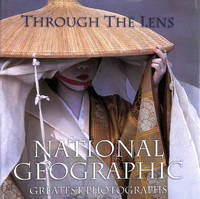 Through the Lens:National Geographic Greatest Photographs (National Geographic&#039;s Greatest Photographs) by Bendavid-Val, Leah - 2003-10-31