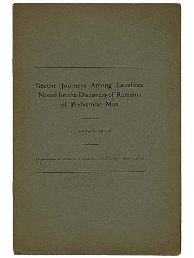 Recent Journeys Among Localities Noted for the Discovery of Remains of Prehistoric Man