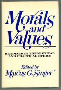Morals and Values; Readings in Theoretical and Practical Ethics by Marcus G. (Ed.) Singer - First edition - 1977 - from Evening Star Books (SKU: 000010973)