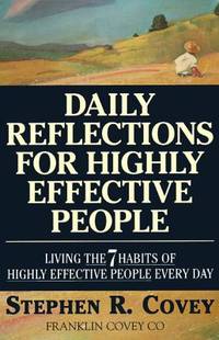 Daily Reflections for Highly Effective People : Living the SEVEN HABITS of HIGHLY SUCCESSFUL...