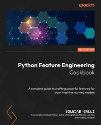 Python Feature Engineering Cookbook: A complete guide to crafting powerful features for your...