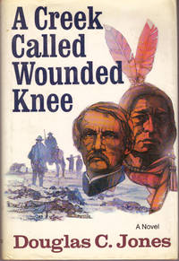 A CREEK CALLED WOUNDED KNEE by Jones, Douglas C - 1978