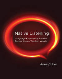 Native Listening: Language Experience and the Recognition of Spoken Words