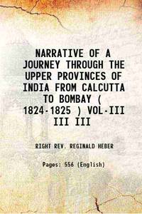 NARRATIVE OF A JOURNEY THROUGH THE UPPER PROVINCES OF INDIA FROM CALCUTTA TO BOMBAY ( 1824-1825 )...