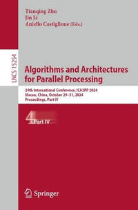 Algorithms and Architectures for Parallel Processing: 24th International Conference, ICA3PP 2024,...