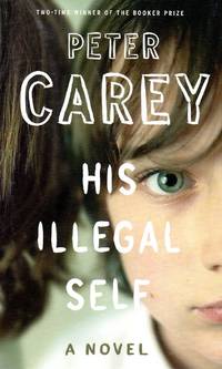 His Illegal Self by Carey, Peter - 2008