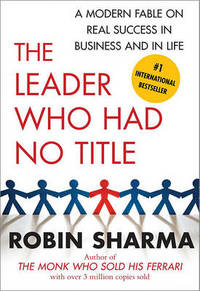 image of The Leader Who Had No Title: A Modern Fable on Real Success in Business and in Life