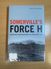 Somerville's Force H The Royal Navy's Gibraltar-Based Fleet, June 1940 to  March 1942