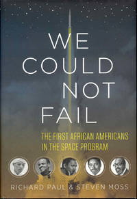 We Could Not Fail: The First African Americans in the Space Program by Richard Paul and Steven Moss - Hardcover - 2nd Printing - 2015 - from Bookmarc's (SKU: ec52070)