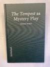 The Tempest as Mystery Play: Uncovering Religious Sources of Shakespeare's Most Spiritual Work.