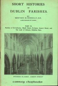 Short Histories of Dublin Parishes Part IX: Parishes of St. Catherine, Meath Street; St. James, Jame's Street and Our Lady of Dolours, Dolphins Barn