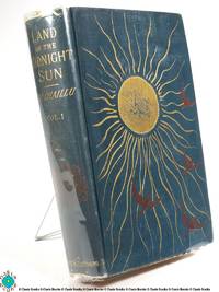 The Land of the Midnight Sun: Summer and Winter Journeys through Sweden, Norway, Lapland and Northern Finland, Vol. I &amp; II by Paul B. Du Chaillu - 1882