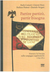 image of Partire partirò partir bisogna. Firenze e la Toscana nelle campagne napoleoniche 1793-1815