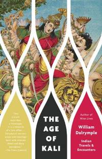 The Age of Kali: Indian Travels &amp; Encounters (Vintage Departures) by Dalrymple, William