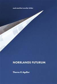 Norrlands futurum. Essä manifest noveller bilder.