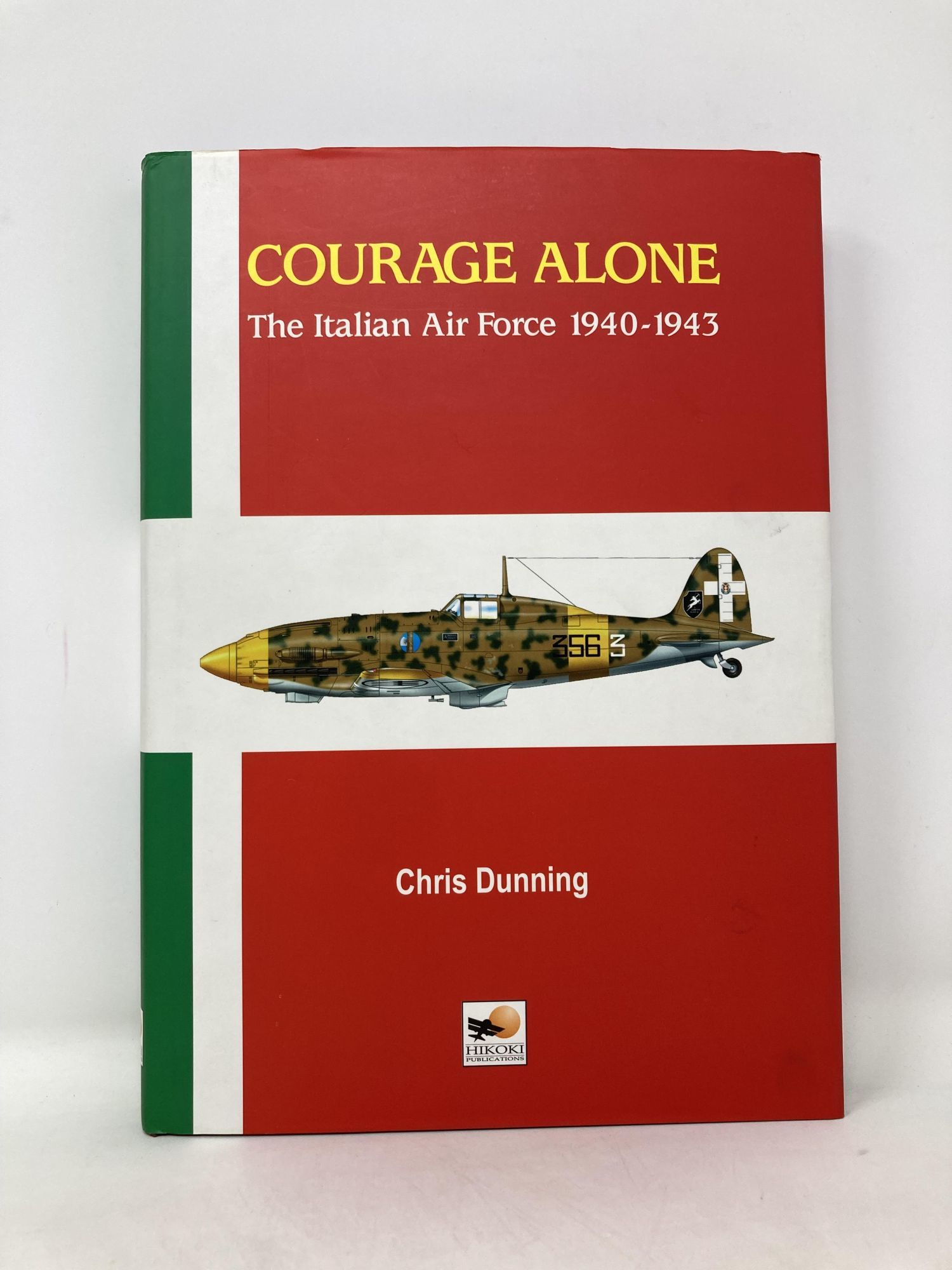 Courage Alone　The Italian Airforce 1940 Courage Alone: The Italian Airforce 1940-1943: Dunning