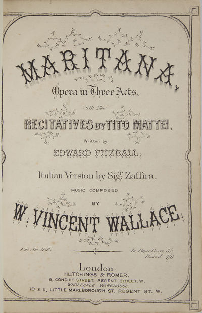 Maritana Opera in Three Acts, with New Recitatives by Tito Mattei, Written by Edward Fitzball. Italian Version by Sigr. Zaffira... In Paper Covers. 5/= Bound 7/6. [Piano-vocal score]