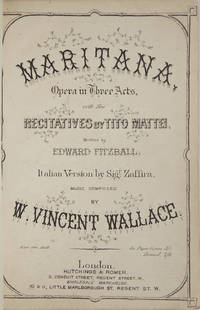 Maritana Opera in Three Acts, with New Recitatives by Tito Mattei, Written by Edward Fitzball. Italian Version by Sigr. Zaffira... In Paper Covers. 5/= Bound 7/6. [Piano-vocal score]