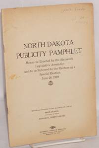 image of North Dakota publicity pamphlet: Measures enacted by the Sixteenth Legislative Assembly and to be referred to the electors at a special election, June 26, 1919. Edited and compiled under authority of law by Thomas Hall