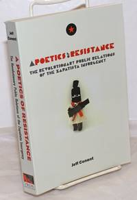 image of A Poetics of Resistance: The Revolutionary Public Relations of the Zapatista Insurgency. Being a true tale of a possible better world in its first untamed imaginings