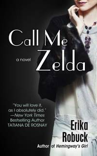 Call Me Zelda by Erika Robuck - 2013