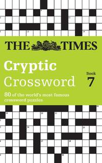 The Times Cryptic Crossword Book 7: 80 world-famous crossword puzzles