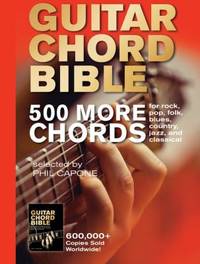 Guitar Chord Bible: 500 More Chords : For Rock, Pop, Folk, Blues, Country, Jazz, and Classical