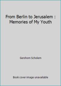 From Berlin to Jerusalem : Memories of My Youth
