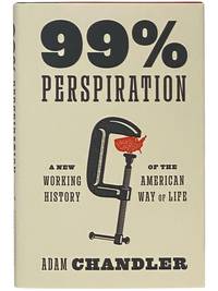 99% Perspiration: A New Working History of the American Way of Life