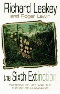 The Sixth Extinction : Patterns of Life and the Future of Humankind