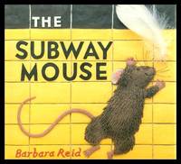 THE SUBWAY MOUSE by Reid, Barbara - 2003