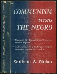 Communism Versus The Negro by William A NOLAN - First Edition - 1951 - from Between the Covers- Rare Books, Inc. ABAA (SKU: 434869)