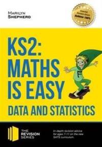 KS2: Maths is Easy - Data and Statistics. In-Depth Revision Advice for Ages 7-11 on the New Sats...