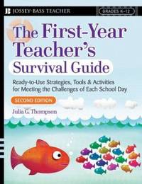 The First-Year Teacher's : Ready-to-Use Strategies, Tools and Activities for Meeting the Challenges of Each School Day