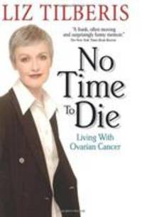 No Time to Die : Living with Ovarian Cancer