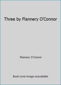 Three by Flannery O&#039;Connor by Flannery O'Connor - 1964