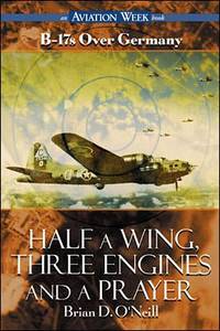 Half a Wing, Three Engines and a Prayer: B-17s over Germany