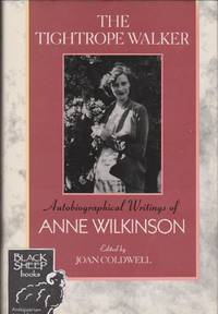 Tightrope Walker: Autobiographical Writings of Anne Wilkinson by Anne & Joan Coldwell (Editor) Wilkinson - Hardcover - Signed - 1992 - from Black Sheep Books (SKU: 017130)
