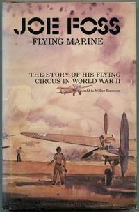 Joe Foss, Flying Marine: The Story of His Flying Circus by SIMMONS, Walter - 1979