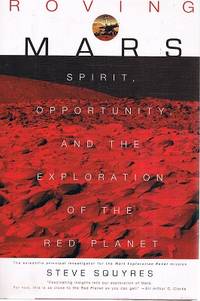 Roving Mars: Spirit, Opportunity, And The Exploration Of The Red Planet by Squyres Steve - 2005