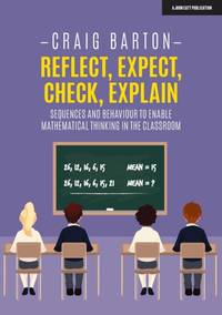 Reflect, Expect, Check, Explain: Sequences and behaviour to enable mathematical thinking in the...
