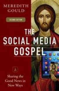 The Social Media Gospel : Sharing the Good News in New Ways, Second Edition