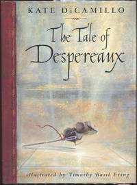 The Tale of Despereaux; Being the Story of a Mouse, a Princess, Some Soup, and a Spool of Thread by DiCamillo, Kate - 2003