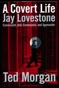 A COVERT LIFE. Jay Lovestone, Communist, Anti-Communist, and Spymaster